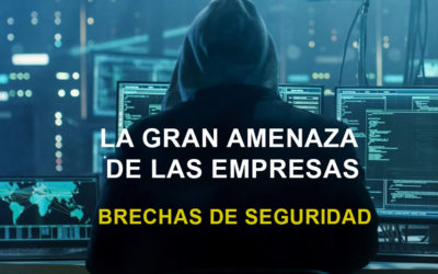 La gran amenaza de las empresas y Pymes – Brechas de Seguridad