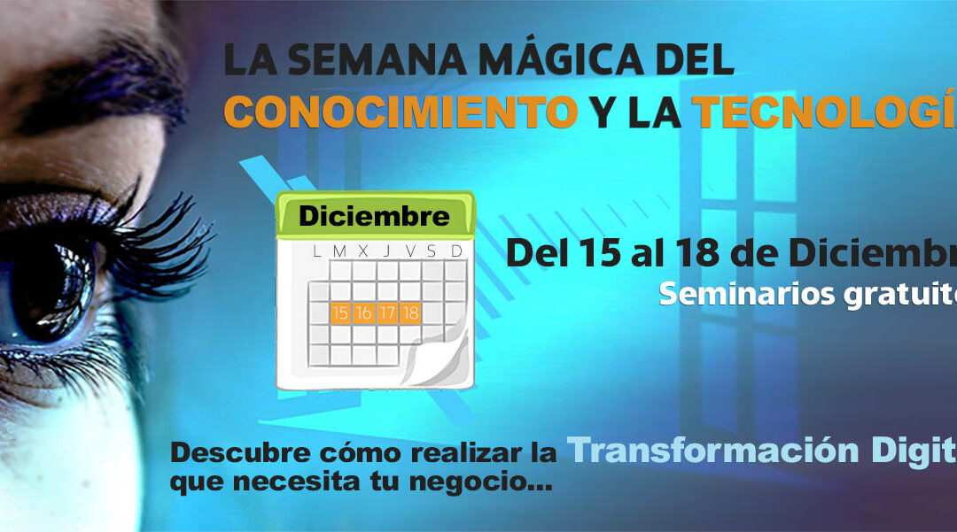 LA SEMANA MÁGICA DEL CONOCIMIENTO Y LA TECNOLOGÍA – Seminarios gratuitos del 15 al 18 de diciembre.