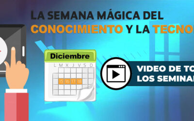 RESUMEN DE VÍDEOS DE LOS SEMINARIOS DE LA SEMANA MÁGICA DEL CONOCIMIENTO Y LA TECNOLOGÍA
