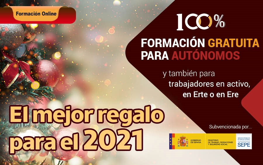 EL MEJOR REGALO PARA 2021, FORMACIÓN GRATUITA, DIRIGIDA A AUTÓNOMOS, TRABAJADORES EN ACTIVO, EN ERTE O EN ERE. ¡INICIO INMINENTE!