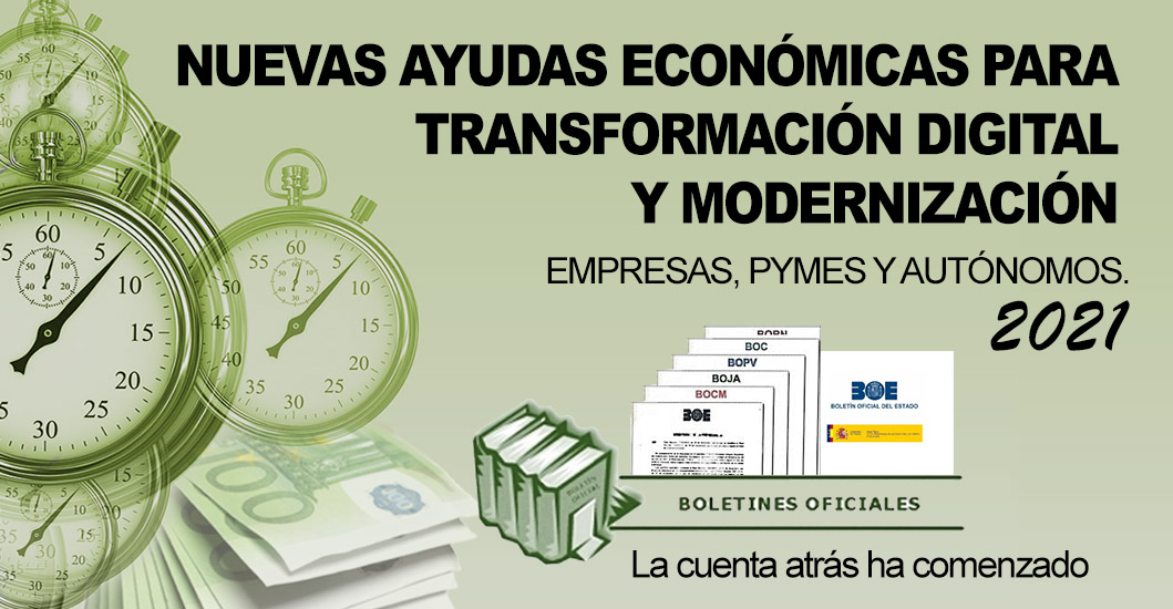 NUEVAS AYUDAS ECONÓMICAS 2021 PARA TRANSFORMACIÓN DIGITAL Y MODERNIZACIÓN. PUEDEN LLEGAR HASTA EL 100% DE SU INVERSIÓN.