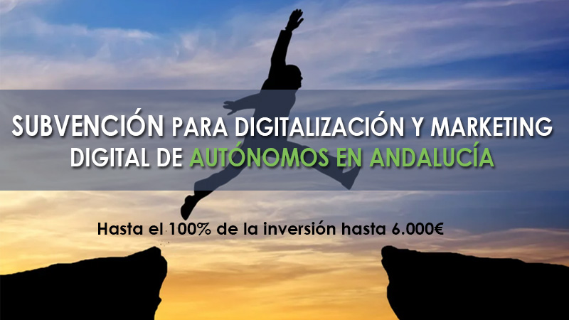 SUBVENCIONES DE 6.000 EUROS PARA DIGITALIZACIÓN Y MARKETING DIGITAL DE AUTONOMOS EN ANDALUCIA DE HASTA EL 100%