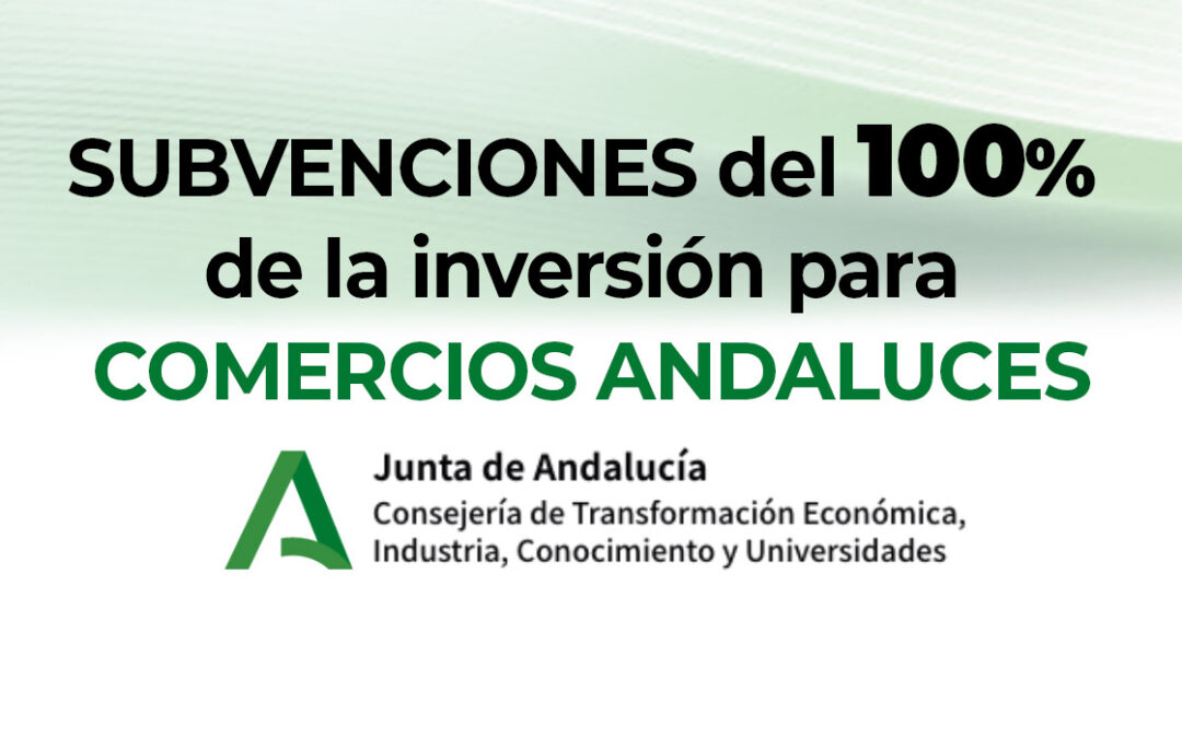 SUBVENCIONES DEL 100% DE LA INVERSIÓN PARA COMERCIOS ANDALUCES
