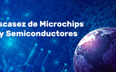 ESCASEZ DE MICROCHIPS Y SEMICONDUCTORES