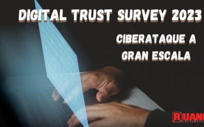 CONCLUSIONES DIGITAL TRUST SURVEY 2023 – CIBERATAQUE A GRAN ESCALA