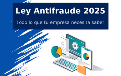 La Ley Antifraude: lo que tu empresa necesita saber y aplicar cuanto antes.